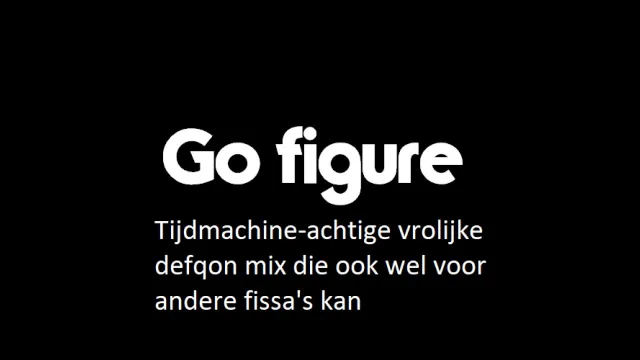 Artwork: Go Figure - Tijdmachine-achtige vrolijke defqon mix die ook wel voor andere fissa's kan
