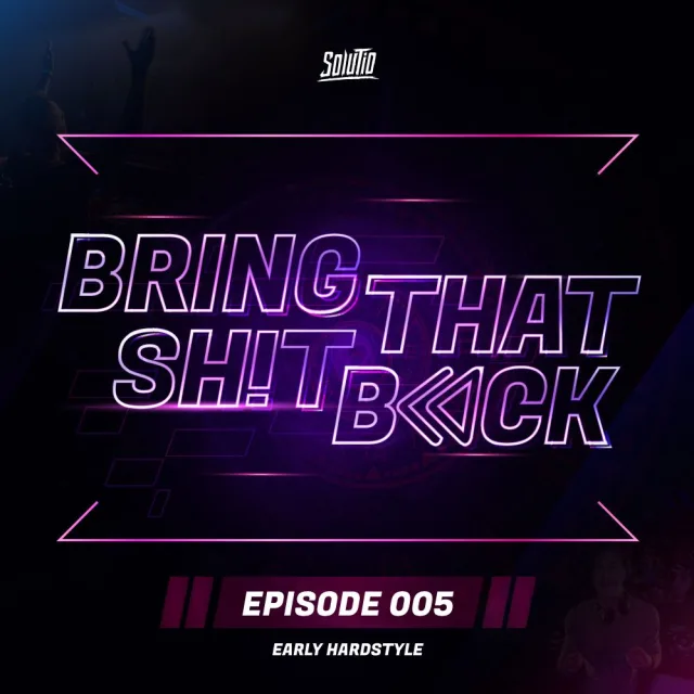Artwork: Early Hardstyle - Solutio presents Bring That Shit Back // #005