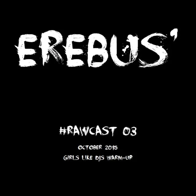 Artwork: Erebus' #RawCast 03 - Girls Like DJs Warm-Up)