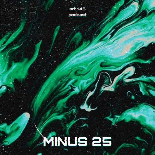Artwork: Minus 25 - Art 1.43 Podcast #133