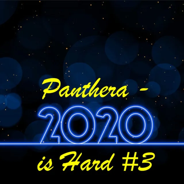 Artwork: Panthera - 2020 Is Hard #3