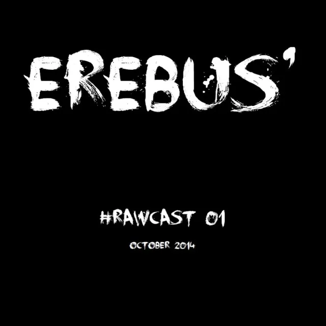Artwork: Erebus @ Erebus' #RawCast 01 (October 2014)