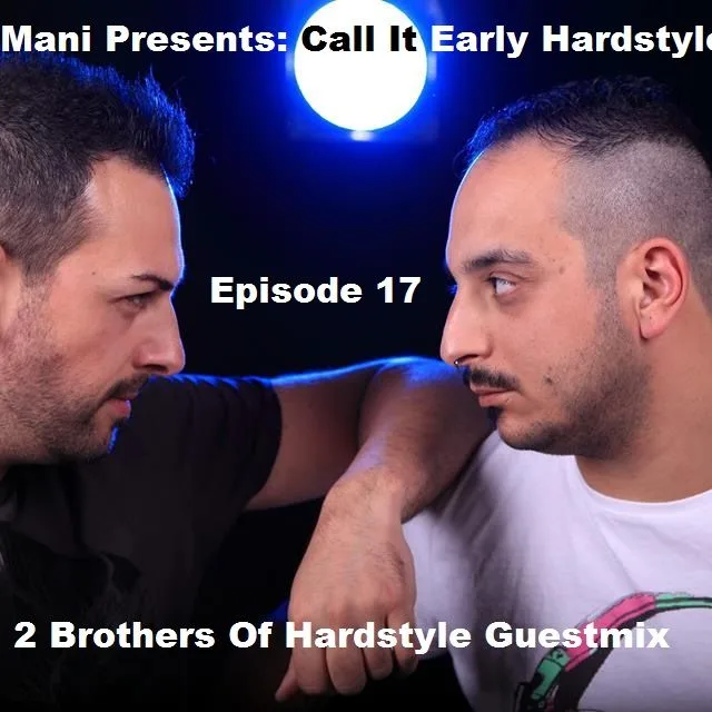 Artwork: Mani - Mani Presents: Call It Early Hardstyle. 2 Brothers Of Hardstyle Guestmix #17