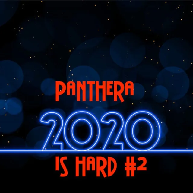 Artwork: Panthera - 2020 Is Hard #2