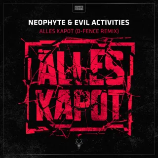 Cover: Neophyte & Evil Activities - Alles Kapot (D-Fence Remix)