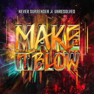 Cover: Never Surrender & Unresolved - Make It Blow