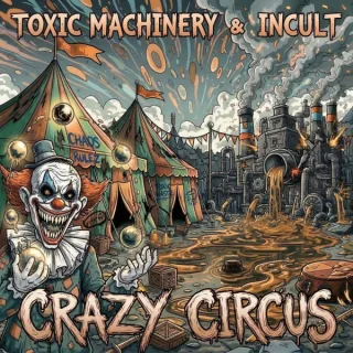 Cover: Toxic Machinery & Incult - Crazy Circus