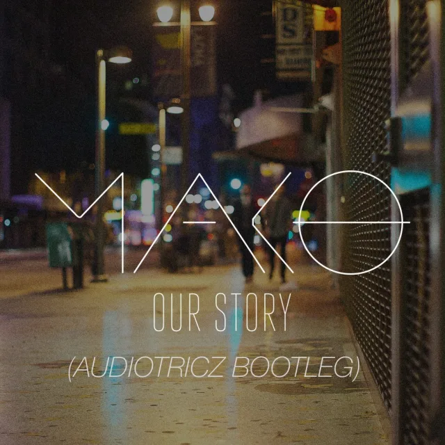 Cover: Mako - Our Story (Audiotricz Bootleg)