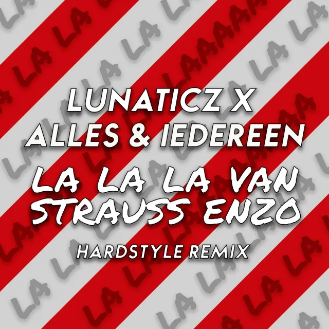Cover: LUNATICZ x Alles & Iedereen - La La La Van Strauss Enzo (Hardstyle Remix)