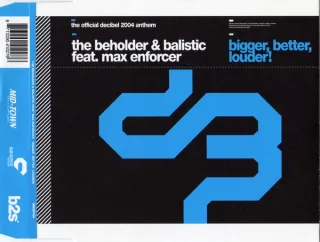 Cover: The Beholder & Balistic & Max Enforcer - Bigger, Better, Louder! (The Official Decibel 2004 Anthem)