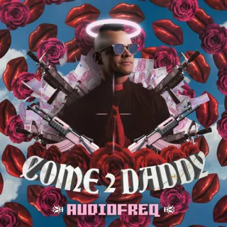 Cover: Audiofreq - COME 2 DADDY EP