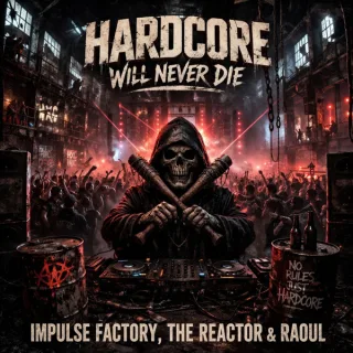 Cover: Impulse Factory & The Reactor & Raoul - Hardcore Will Never Die