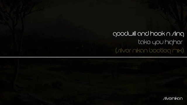 Cover: Goodwill & Hook N Sling - Take You Higher (Silver Nikan Bootleg Mix)